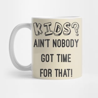 KIDS? AIN'T NOBODY GOT TIME FOR THAT CHILDFREE CHILDLESS Mug